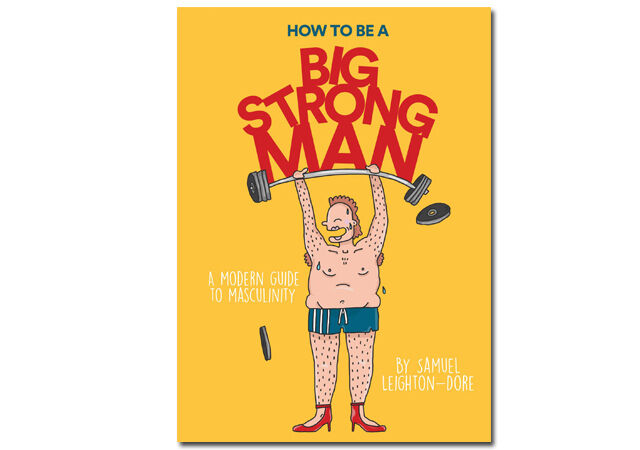 ‘How to Be a Big Strong Man: A Modern Guide to Masculinity’, de Samuel Leighton-Dore, 144 páginas, $14.95 (cerca de €14), Smith Street Books