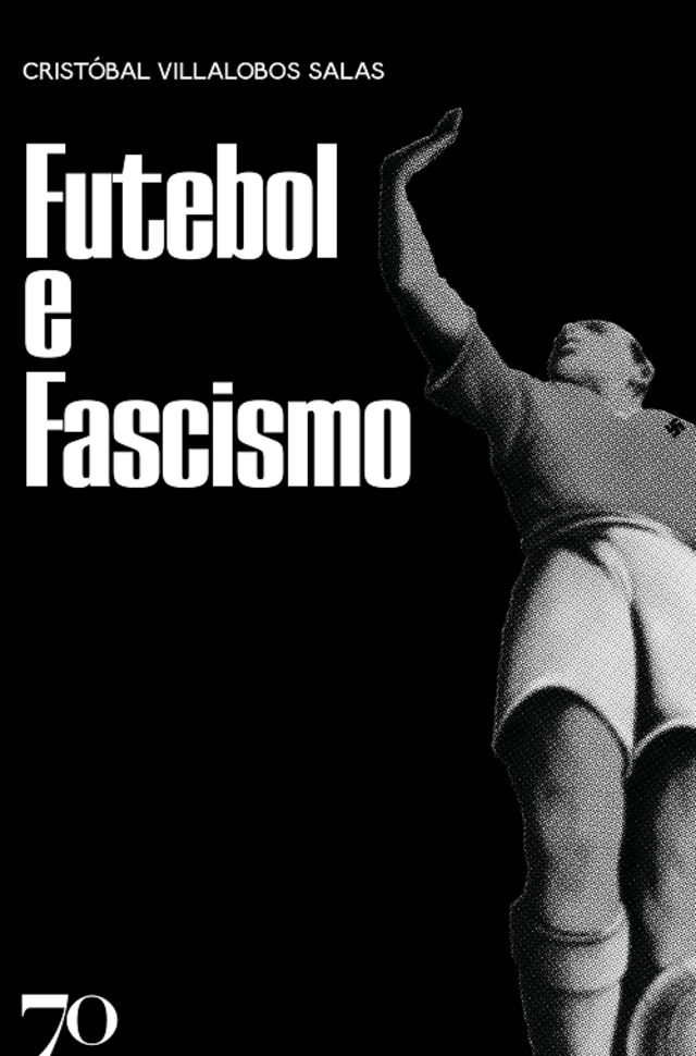 `Futebol e Fascismo´, de Cristóbal Villalobos (Edições 70)
