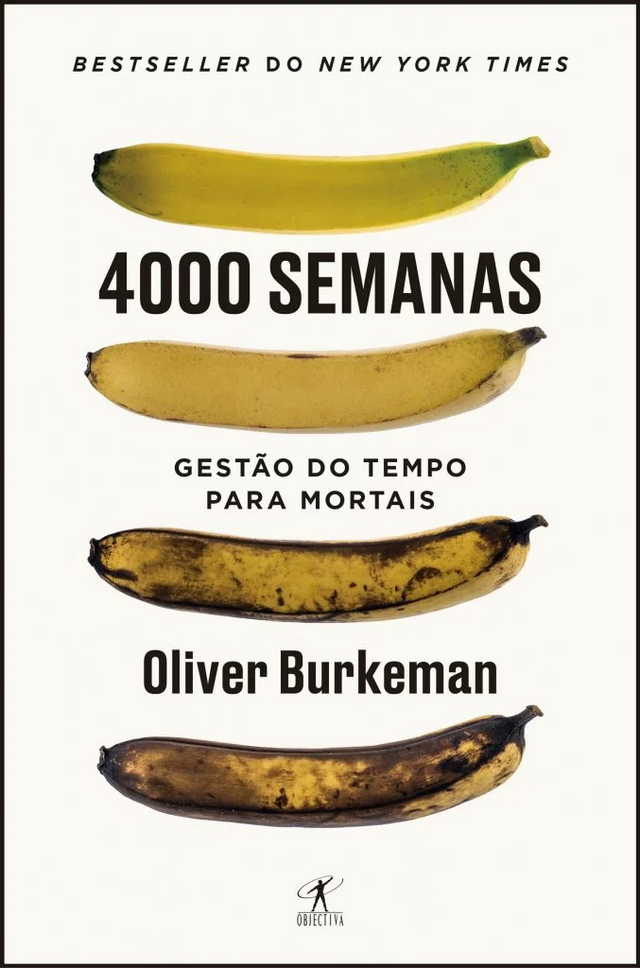 4000 Semanas – Gestão do Tempo para Mortais, de Oliver Burkeman