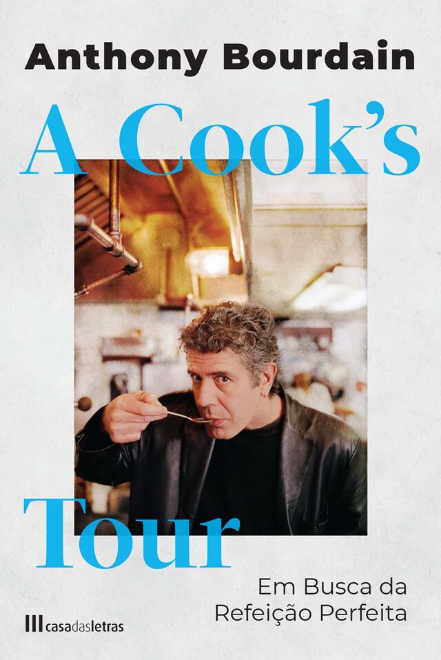 A Cook's Tour - Em busca da refeição perfeita de Anthony Bourdain (Casa das Letras).